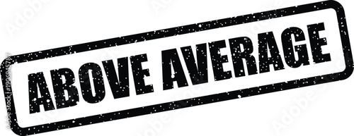Distressed rubber stamp illustration featuring the motivational phrase ABOVE AVERAGE for indicating high performance and quality