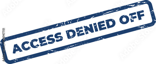 Distressed stamp graphic indicating access denied off status for secure digital environments
