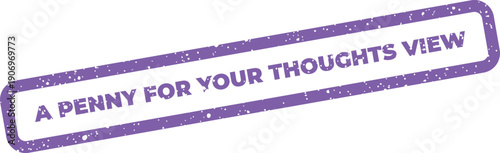 Grunge effect stamp graphic displaying the phrase A Penny For Your Thoughts View for gathering perspectives