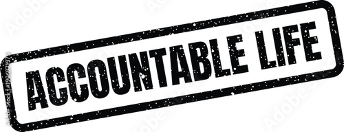 Grunge style rubber stamp graphic with the phrase ACCOUNTABLE LIFE, perfect for personal development and ethical living themes