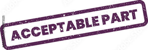 Grunge textured rectangular stamp with ACCEPTABLE PART text, signifying component approval for manufacturing processes