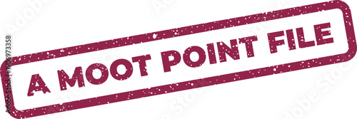 Grunge textured rectangular stamp with the clear inscription A MOOT POINT FILE, conveying a sense of irrelevance for a document