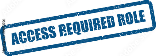 Grunge textured rubber stamp for restricted entry indicating a specific role is required for authorization