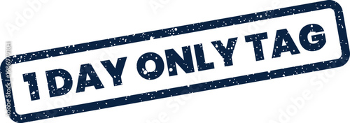 Grungy blue rectangular stamp with 1 DAY ONLY TAG text for marking short term price reductions