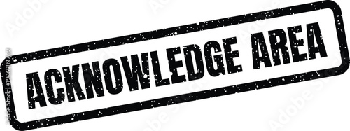 Grungy rectangular rubber stamp featuring ACKNOWLEDGE AREA marking a section requiring confirmation or recognition