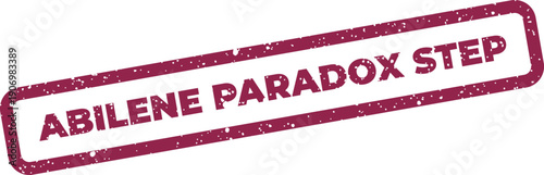 Grungy rectangular stamp displaying Abilene Paradox Step text, representing a critical stage in organizational decision making