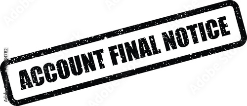 Grungy rectangular stamp illustrating a final notice for an account, conveying an urgent warning message