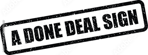 Grungy rectangular stamp vector displaying A DONE DEAL SIGN for officially marking a finalized agreement or contract