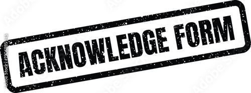 Grungy rectangular stamp with the clear inscription acknowledge form for official document processing