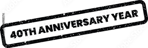 Grungy rubber stamp with 40TH ANNIVERSARY YEAR text for marking a significant yearly observance or period