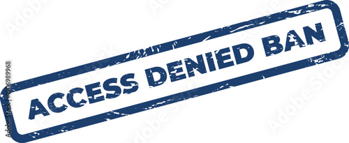 Grungy textured rubber stamp with access denied ban message indicating restricted digital or physical entry