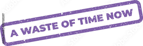 Rectangular rubber stamp impression displaying the phrase A WASTE OF TIME NOW with textured grunge effect