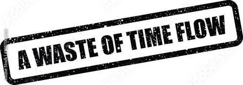 Rough textured office stamp showing a warning about unproductive flow activities and related processes