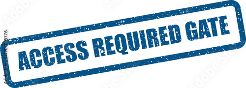 Textured blue stamp with the phrase Access Required Gate indicating a secured entry point or controlled area boundary