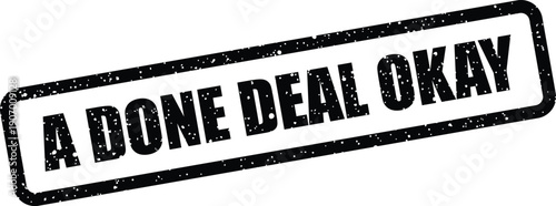 Textured rectangular stamp vector reading A DONE DEAL OKAY confirming project approval or agreement acceptance