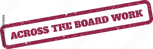 Textured rubber stamp illustration showing Across the Board Work text, representing collaborative effort or project task