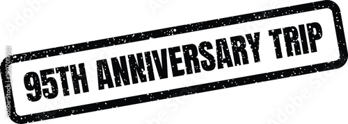 Textured rubber stamp indicating a 95th Anniversary Trip for a special journey or memorable travel celebration