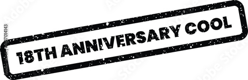 This rectangular vector graphic shows a gritty rubber stamp impression displaying the unique message 18th anniversary cool occasion
