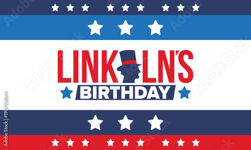 Abraham Lincoln’s Birthday. National holiday in the United States. Celebrating the birthday of one of the most popular presidents of America. Poster, banner and background