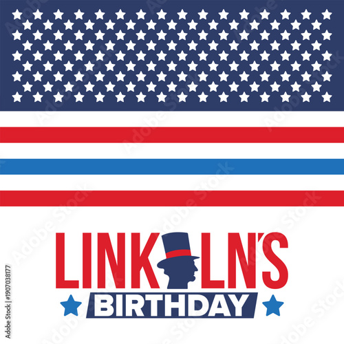 Abraham Lincoln’s Birthday. National holiday in the United States. Celebrating the birthday of one of the most popular presidents of America. Poster, banner and background