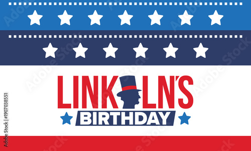 Abraham Lincoln’s Birthday. National holiday in the United States. Celebrating the birthday of one of the most popular presidents of America. Poster, banner and background