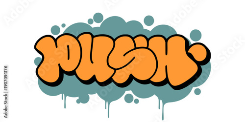 Push graffiti throw up bubble letter design. Orange and blue street art illustration with dripping effect for urban motivation and clothing design. High quality vector.