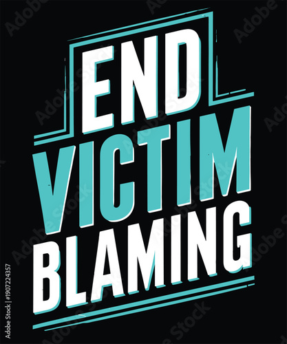 End Victim Blaming Awareness Typography Illustration T-Shirt Design