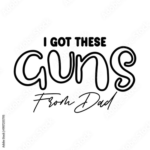 I Got These Guns From Dad