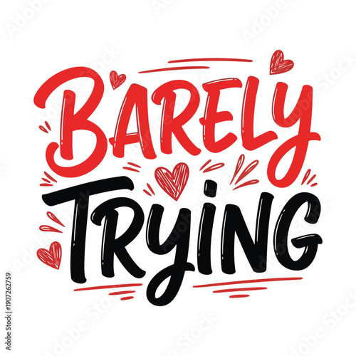Barely Trying Typography Lettering with Hand Drawn Red Hearts and Accent Lines, Humorous Relatable Quote for Sarcastic Apparel, Greeting Cards, and Social Media, Vector EPS Illustration Isolated on Wh