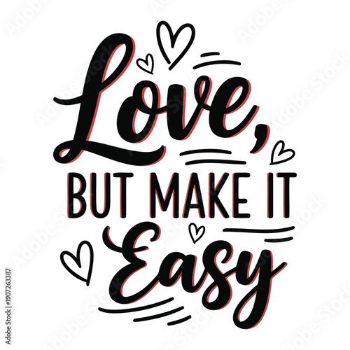 Love But Make It Easy Typography Lettering with Hand Drawn Hearts and Accent Lines, Humorous Relatable Quote for Greeting Cards, Apparel, and Social Media, Vector EPS Illustration