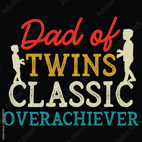 Dad Of Twins Classic Overachiever T shirt Design