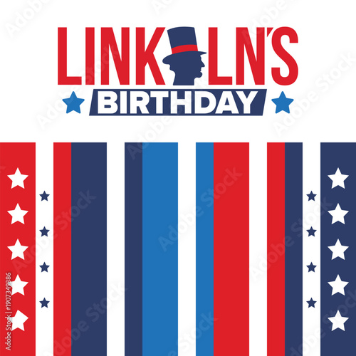 Abraham Lincoln’s Birthday. National holiday in the United States. Celebrating the birthday of one of the most popular presidents of America. Poster, banner and background