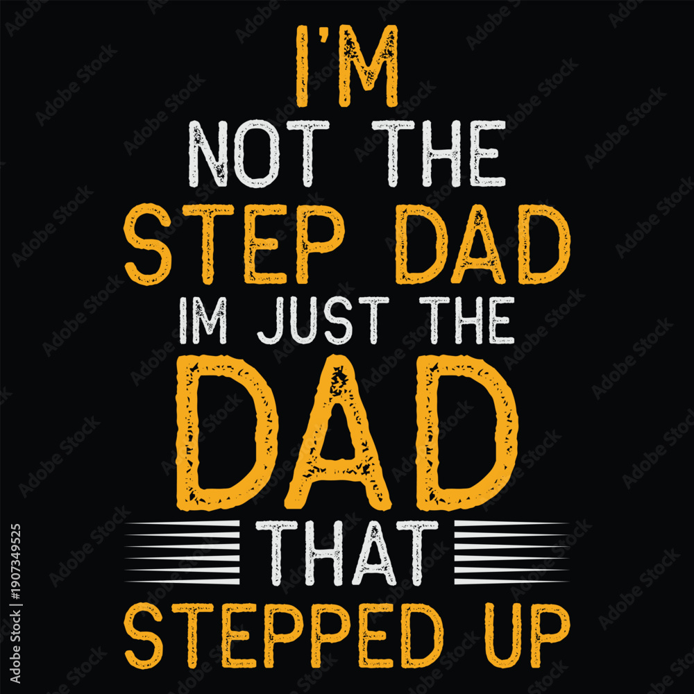 Obraz premium I’m Not The Step Dad Im Just The Dad That Stepped Up T shirt Design