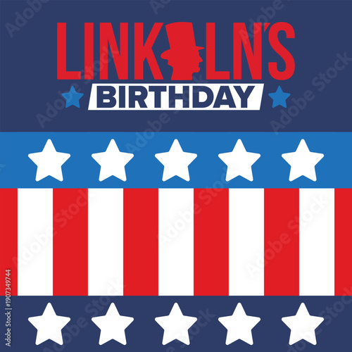 Abraham Lincoln’s Birthday. National holiday in the United States. Celebrating the birthday of one of the most popular presidents of America. Poster, banner and background