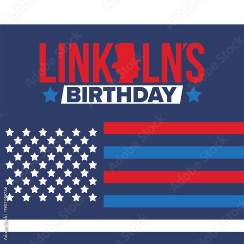 Abraham Lincoln’s Birthday. National holiday in the United States. Celebrating the birthday of one of the most popular presidents of America. Poster, banner and background