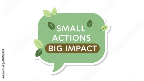 Small actions with big impact message in green speech bubble with leaves design