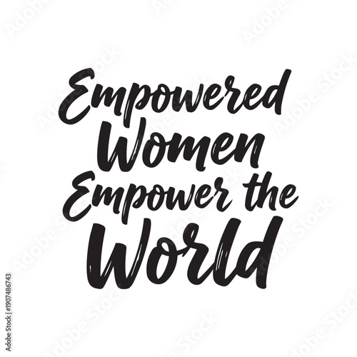 Empowered Women Empower the World Typography Design
