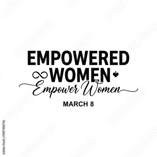 Empowered Women Empower Women March 8 Typography