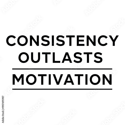 A minimalist typographic design featuring the powerful quote 'Consistency Outlasts Motivation' on a clean white background.