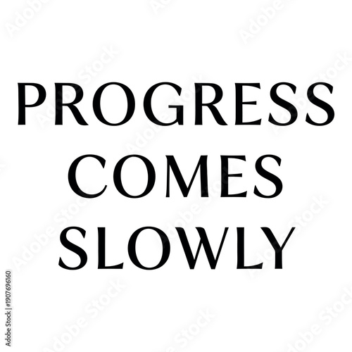 Progress comes slowly motivational quote vector typography for inspirational posters and social media.