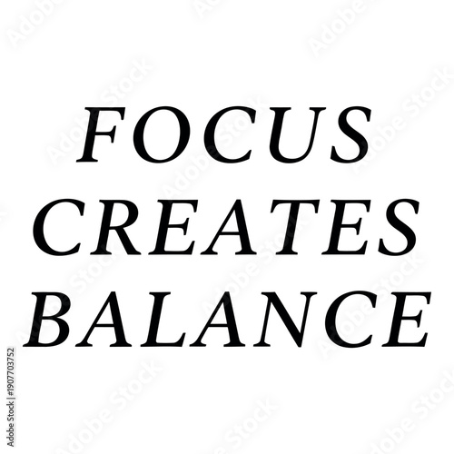 Inspirational Quote Focus Creates Balance Typography Design for Motivation and Mindfulness