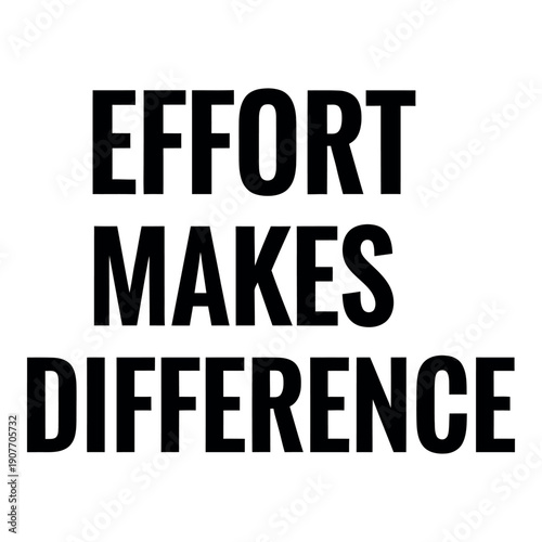 A bold black and white typographic design featuring the motivational quote 'Effort Makes Difference'.