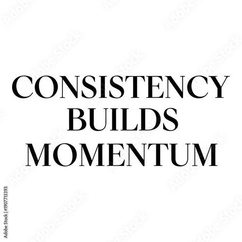 Consistency builds momentum motivational quote vector typography for business posters and social media.