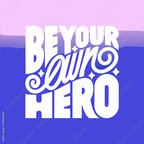 Inspirational quote to be your own hero