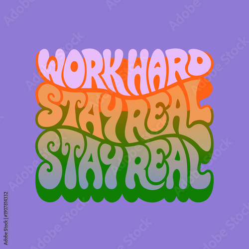 A colorful graphic with the words work hard stay real