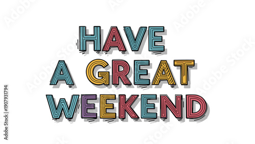 Have a great weekend colorful block letters with shadows and various decorative patterns for a fun and vibrant holiday greeting message.