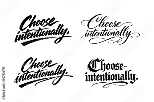 Choose intentionally. Create a calligraphy lettering illustration of the phrase: Choose intentionally. Render 4