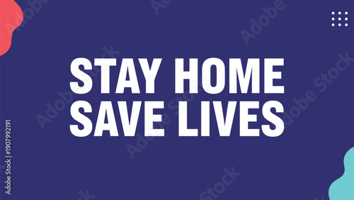 Public health awareness banner with stay home save lives text on dark blue background with abstract shapes for pandemic safety guidance.