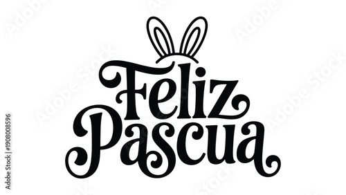 Feliz pascua hand lettering typography with bunny ears in black on white background for easter greeting, spring holiday celebration and festive design