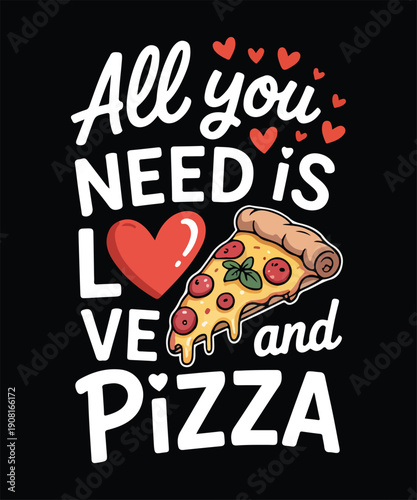 All You Need Is Love And Pizza Food T Shirt Design